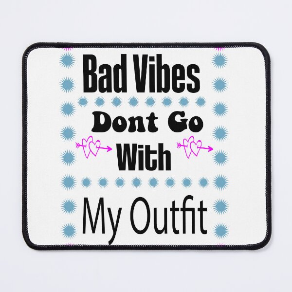 Item preview, Bad Vibes Dont Go With My Outfit designed and sold by EZONEEE.