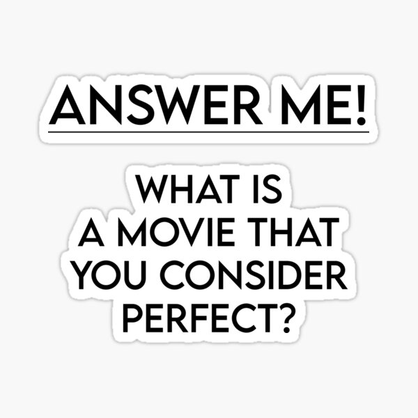 what-is-a-movie-that-you-consider-perfect-funny-sayings-sticker-for