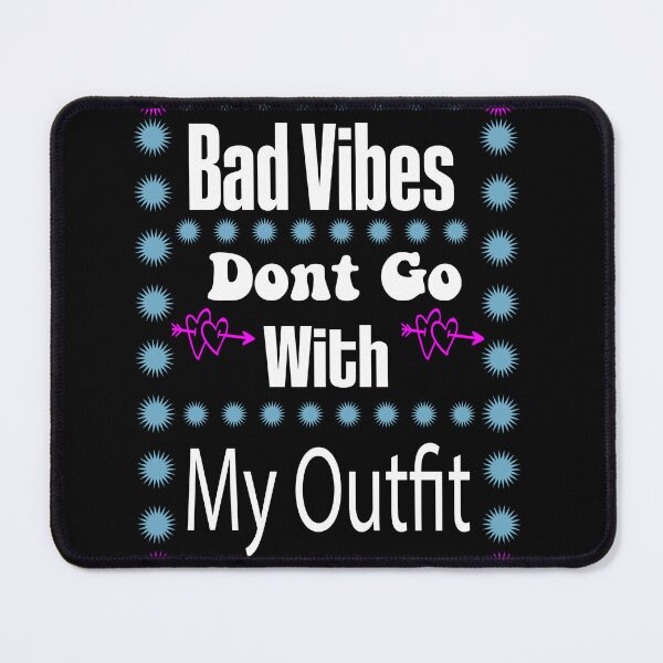 Item preview, Bad Vibes Dont Go With My Outfit designed and sold by EZONEEE.