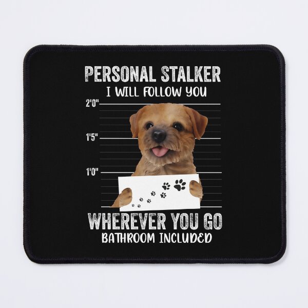 Item preview, Personal Stalker I will Follow You Wherever You Go Bathroom Included, Personal Stalker Dog, Border Terrier, Norfolk Terrier, Rare Dog Breed, Funny Puppy Sayings, Norfolk Terrier Owner Gifts designed and sold by PRINTED ..