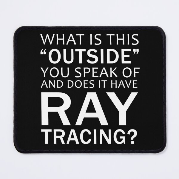 Item preview, Ray Tracing Quote Funny Gamer Sayings PC Gaming designed and sold by sillyquestions.