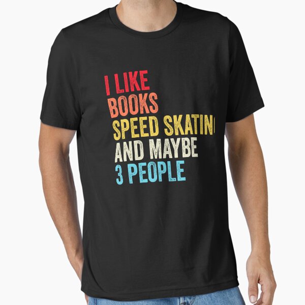 Item preview, I Like Books Speed Skating  And Maybe Three People Shirt, Funny Cool Speed Skating  Mens Womens girls Lovers Birthday Christmas Gift Shirt designed and sold by xlnv.