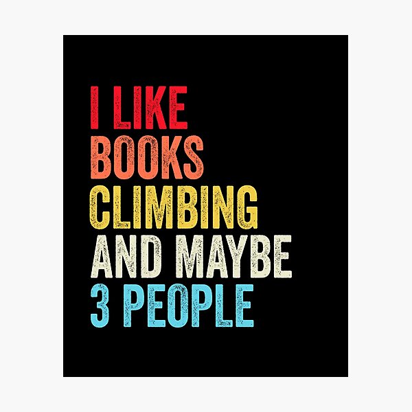 Item preview, I Like Books Climbing  And Maybe Three People Shirt, Funny Cool Climbing  Mens Womens girls Lovers Birthday Christmas Gift Shirt designed and sold by xlnv.
