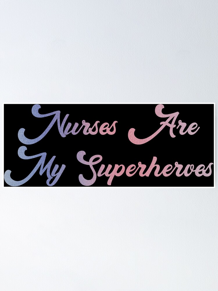 Nurses Are My Superheroes Poster For Sale By Shirtscutecamp Redbubble