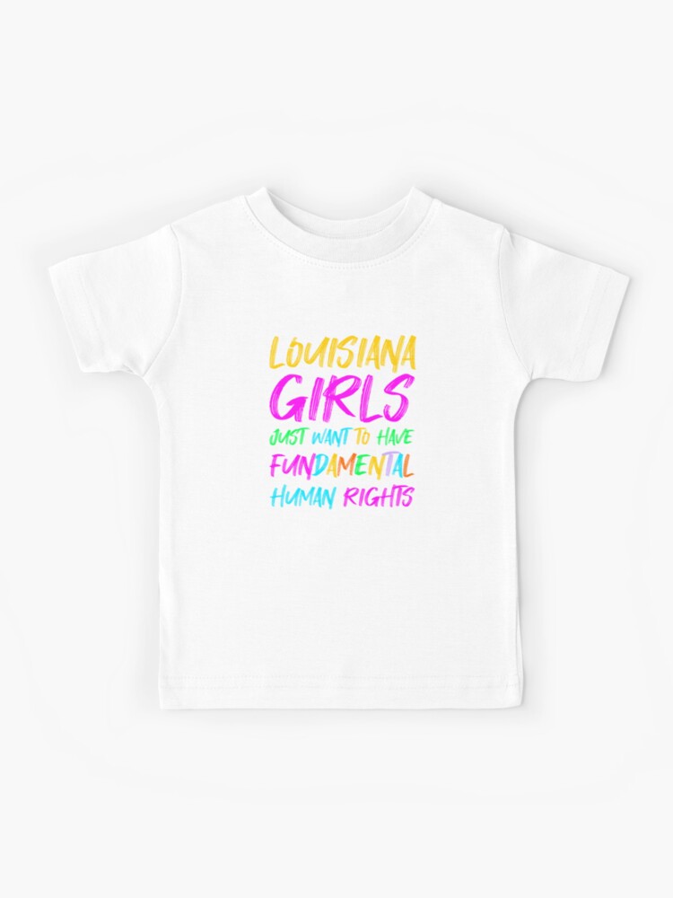 Louisiana Girls Just Want To Have Fundamental Human Rights Text | Kids  T-Shirt