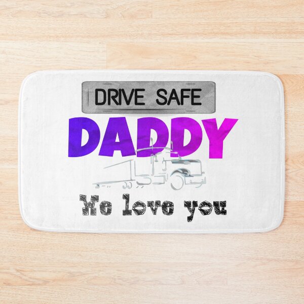 Item preview, Drive Safe Daddy We Love You designed and sold by JustBeCoooool.