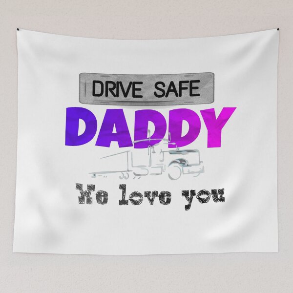 Item preview, Drive Safe Daddy We Love You designed and sold by JustBeCoooool.