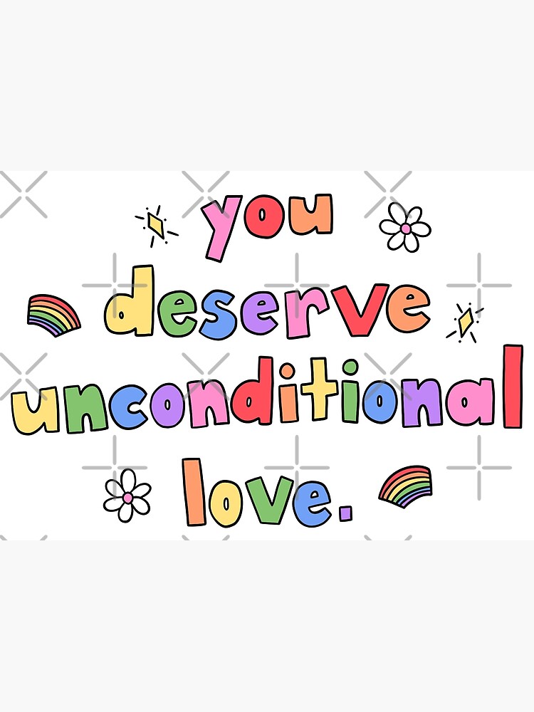 You Deserve Unconditional Love Poster For Sale By Crystaldraws Redbubble