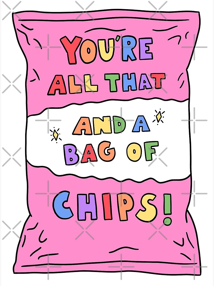 "You're All That And A Bag Of Chips" Poster for Sale by crystaldraws