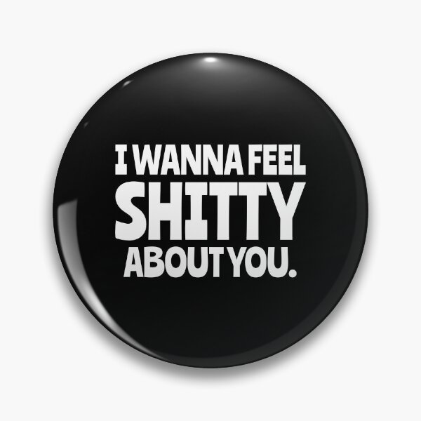 Item preview, I wanna feel shitty about you. designed and sold by keilamariadesig.