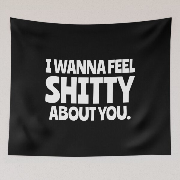 Item preview, I wanna feel shitty about you. designed and sold by keilamariadesig.