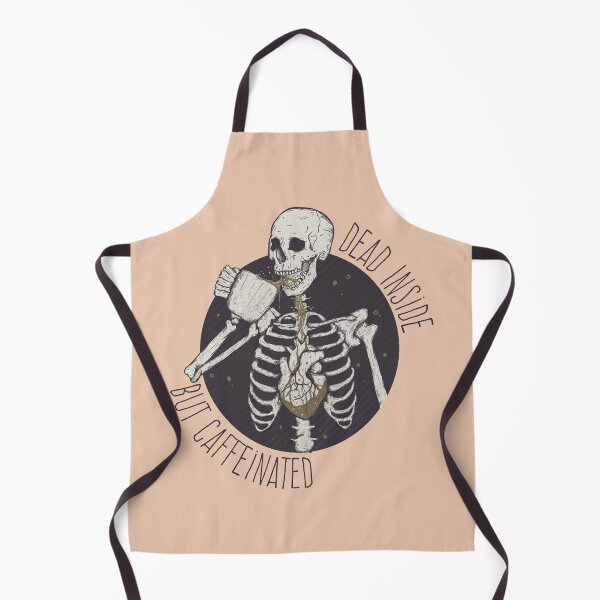 Dead inside but caffeinated Apron