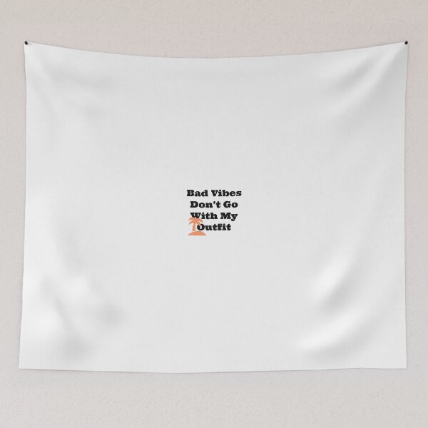 Item preview, Bad Vibes Don't Go With My Outfit designed and sold by GilesTs.