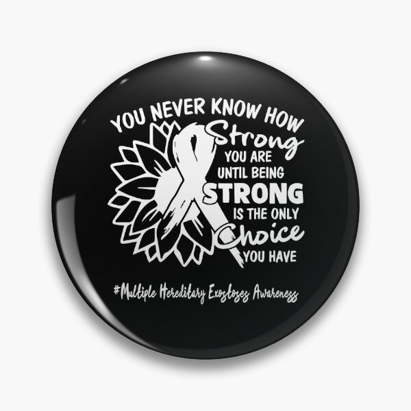 Item preview, Multiple Hereditary Exostoses Awareness You Never Know How Strong You Are Until Being Strong is the only Choice You Have designed and sold by fannieuxp59.