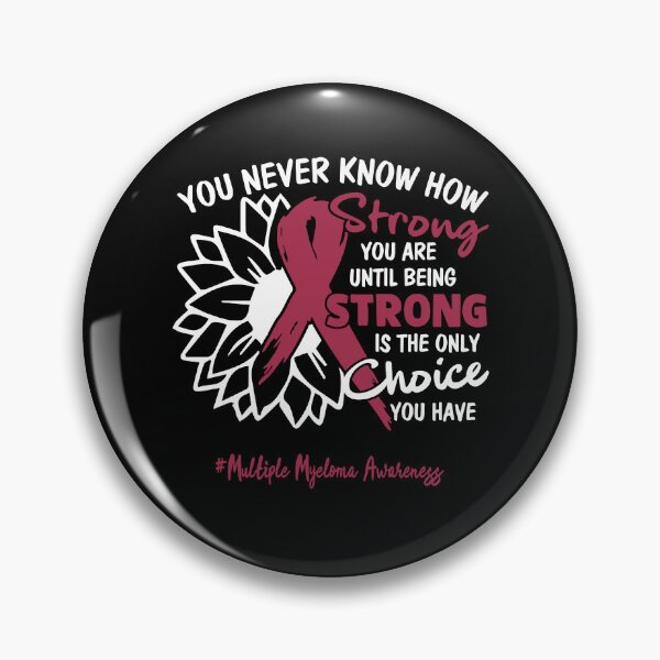 Item preview, Multiple Myeloma Awareness You Never Know How Strong You Are Until Being Strong is the only Choice You Have designed and sold by fannieuxp59.