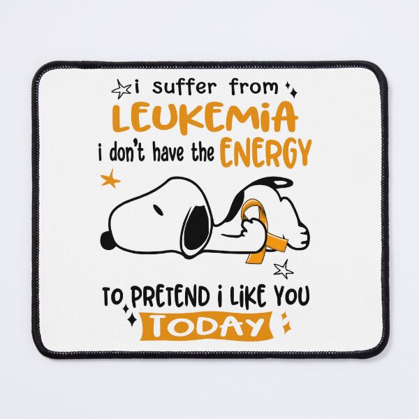 Item preview, I Suffer From Leukemia I Do Not Have The Energy To Pretend I Like You Today designed and sold by Wlsnpeggy.