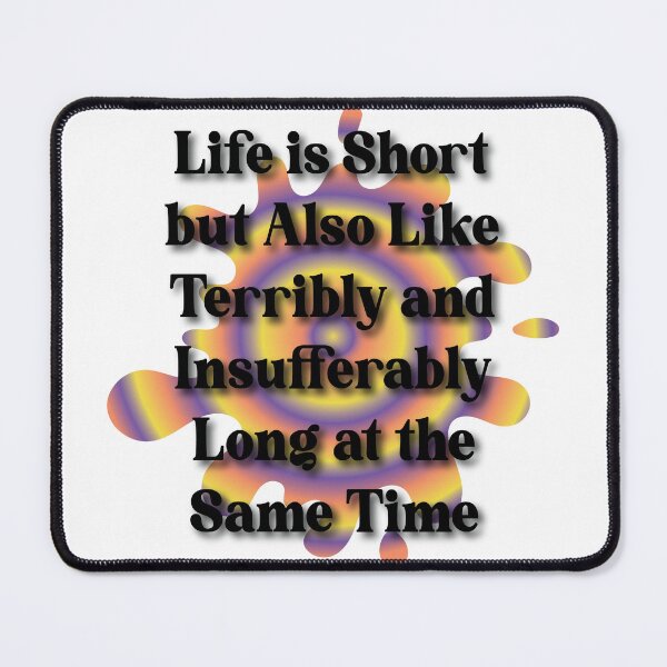 Item preview, Life is short but also like terribly and insufferably long at the same time designed and sold by Lezbo1986.