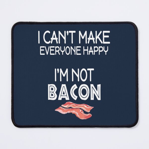 Item preview, I Can't Make Everyone Happy I'm Not Bacon designed and sold by dragonteesa.
