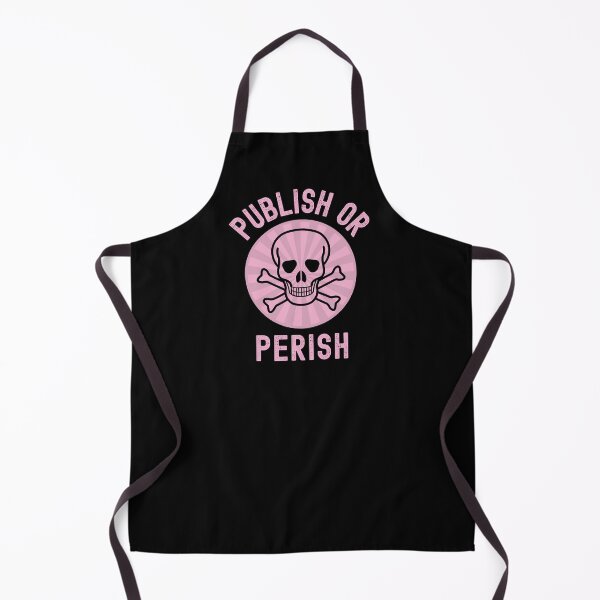 Item preview, Publish Or Perish - Academia, Full Professor, Funny Professor, Tenure, Associate Professor, Assistant Professor designed and sold by jadedscientist.