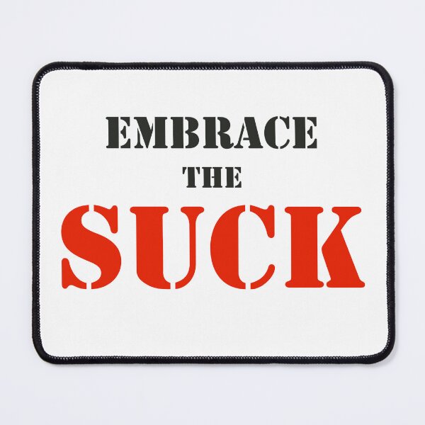 Item preview, Embrace The Suck- Clean designed and sold by DeusExMachina1.