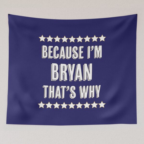 Item preview, Because I'm Bryan That's Why Name designed and sold by PalakFera.