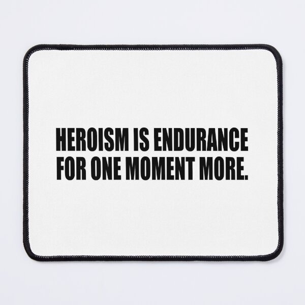 Item preview, Heroism is endurance for one moment more designed and sold by Colorfulandfun.