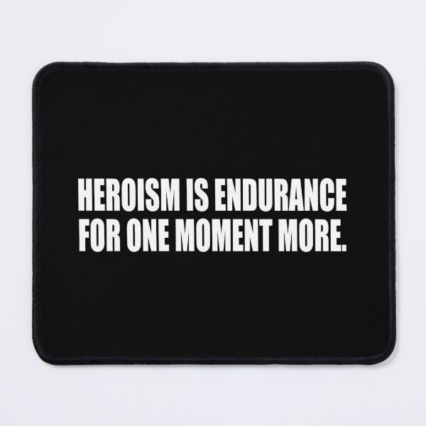Item preview, Heroism is endurance for one moment more designed and sold by Colorfulandfun.
