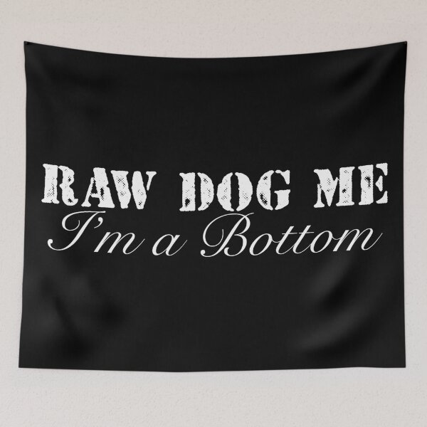 Item preview, Raw dog me I’m a bottom designed and sold by spottedhound.