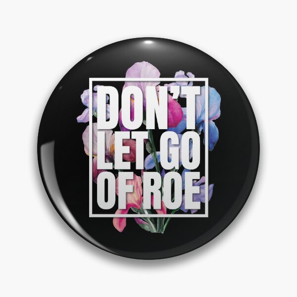 Item preview, Don't Let Go Of Roe 1973 Pro Choice Feminist Floral designed and sold by GravitiTees.