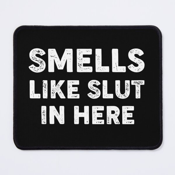 Item preview, Smell Like Slut In Here Funny Offensive designed and sold by Hussain Shirts.