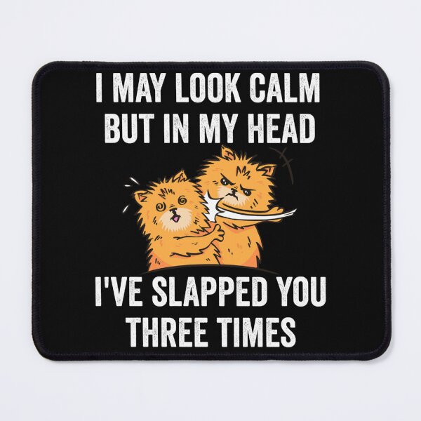 Item preview, I May Look Calm But In My Head I've Slapped You Three Times designed and sold by katieschunk.