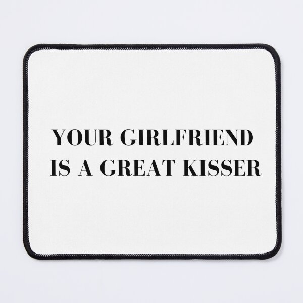 Item preview, Your Girlfriend Is A Great Kisser designed and sold by JINRANIN.