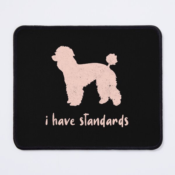 Item preview, I Have Standards. Proud Poodle designed and sold by Rebel-Design.
