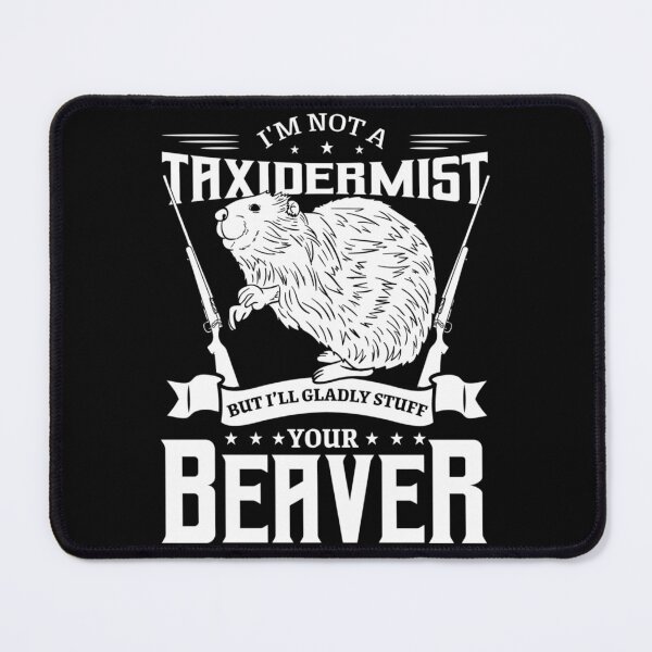 Item preview, I'm Not A Taxidermist Hunting Beaver  designed and sold by katieschunk.