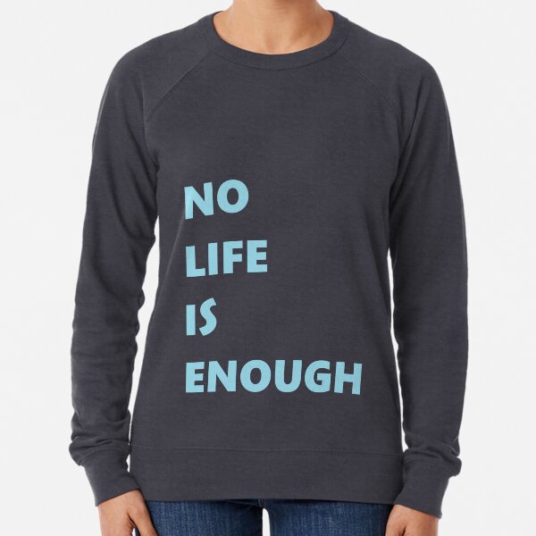 No Life is Enough Lightweight Sweatshirt