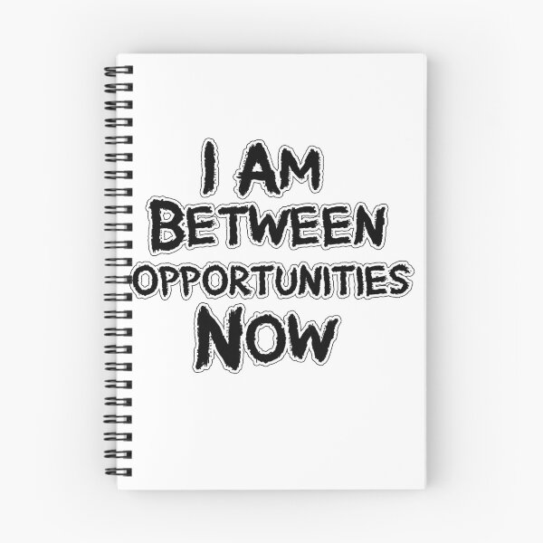 Item preview, I am Between Opportunities Now designed and sold by Iskybibblle.