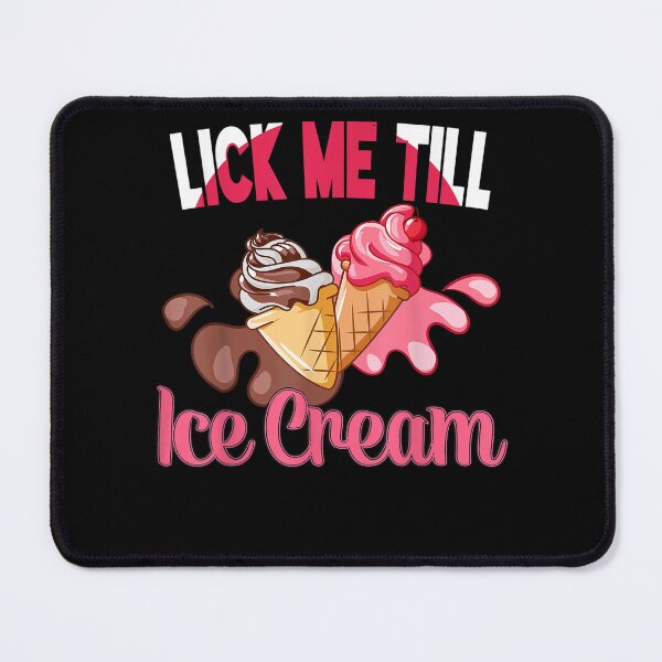 Item preview, Lick Me Till Ice cream Graphic Funny Adult Humor Ice Cream designed and sold by leshiarivers.
