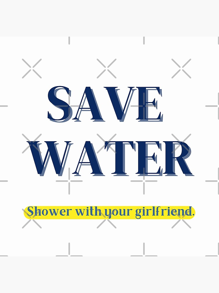 Save Water Shower With Your Girlfriend Essential Poster For Sale By