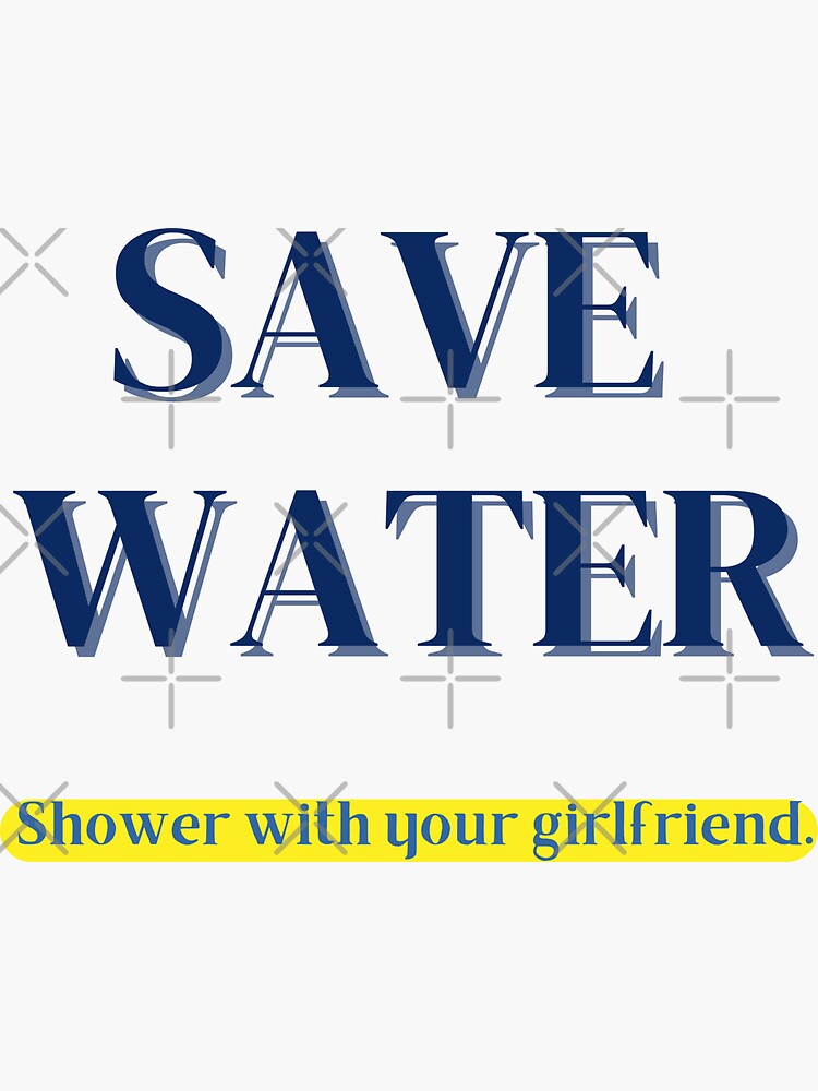 Save Water Shower With Your Girlfriend Essential Sticker For Sale By