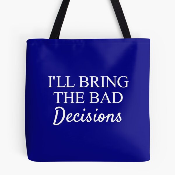 Item preview, I'll Bring The Bad Decisions designed and sold by eaglestyle.