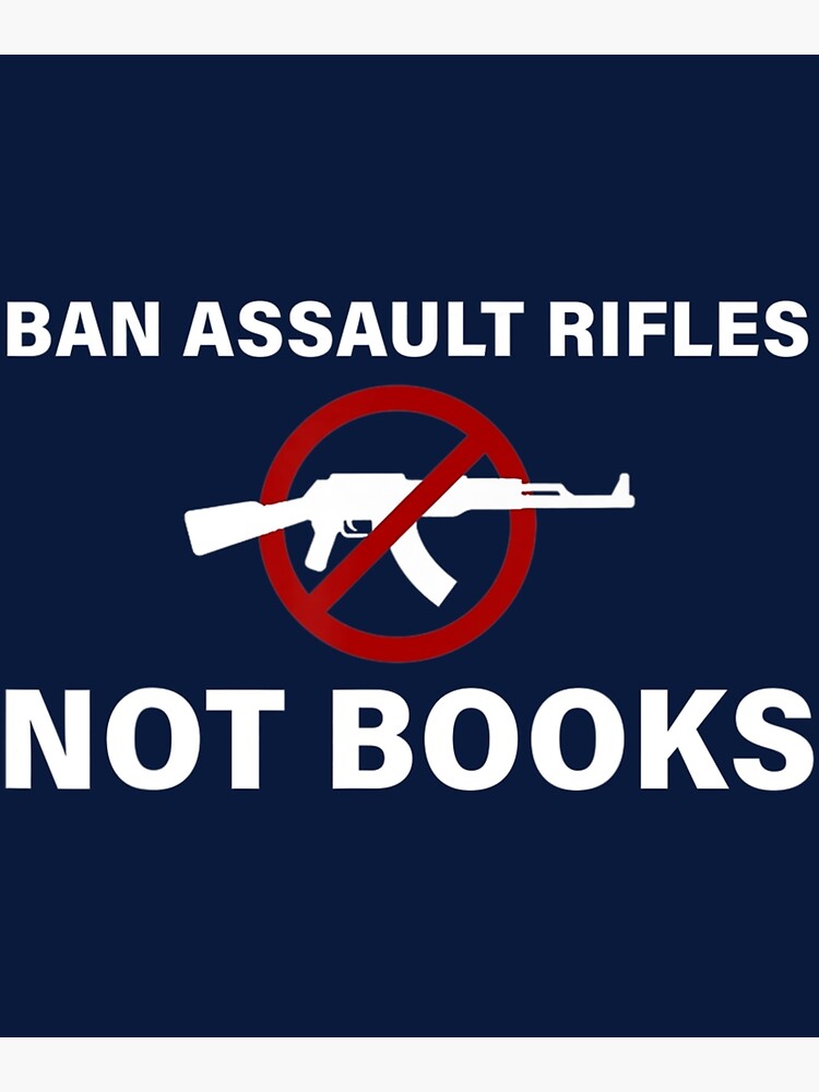 ban-assault-rifles-not-books-ban-assault-weapon-now-poster-for-sale