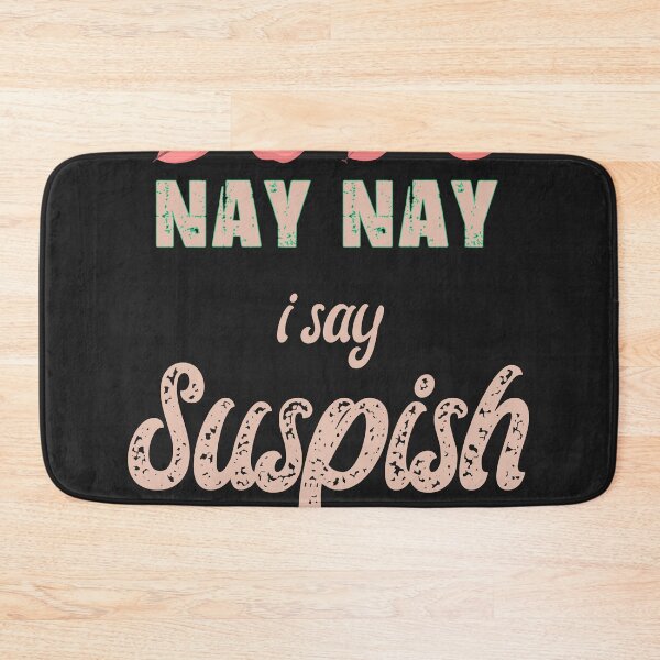 Item preview, nay nay i say suspish  suspish Essential designed and sold by hansennielsen.