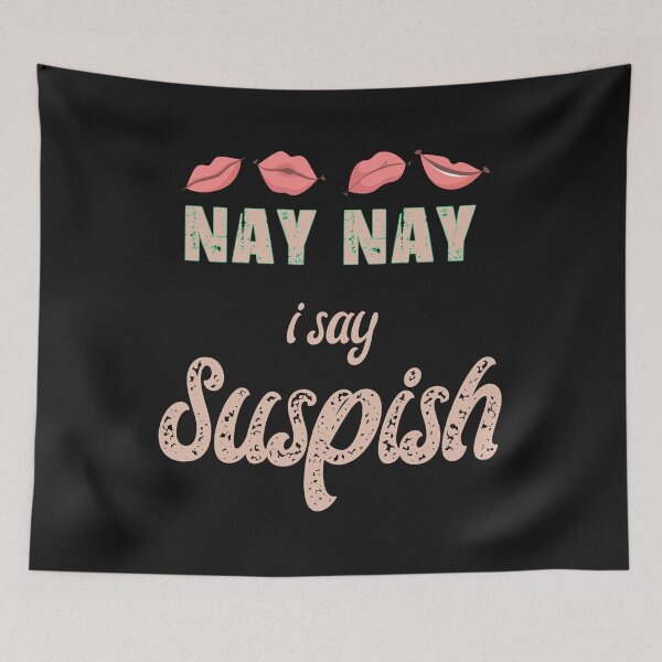 Item preview, nay nay i say suspish  suspish Essential designed and sold by hansennielsen.