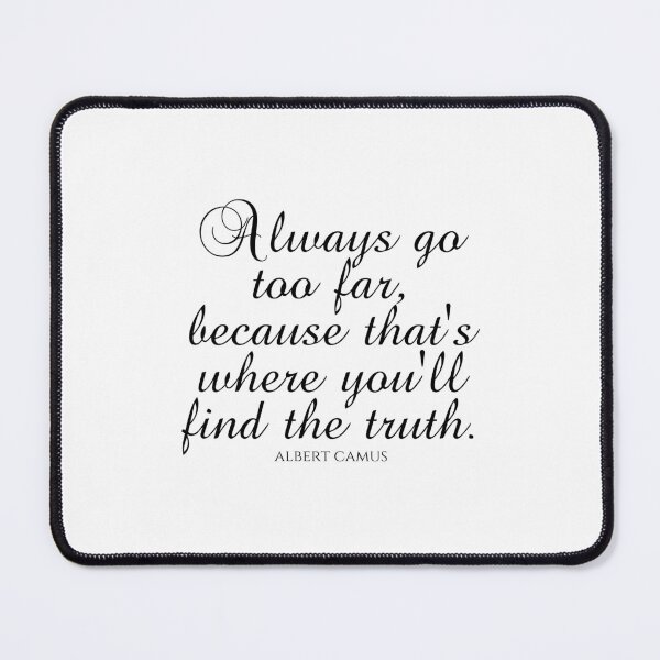 Item preview, Albert Camus Quotes - Always Go Too Far Because That's Where You'll Find The Truth designed and sold by PhiloJourney.