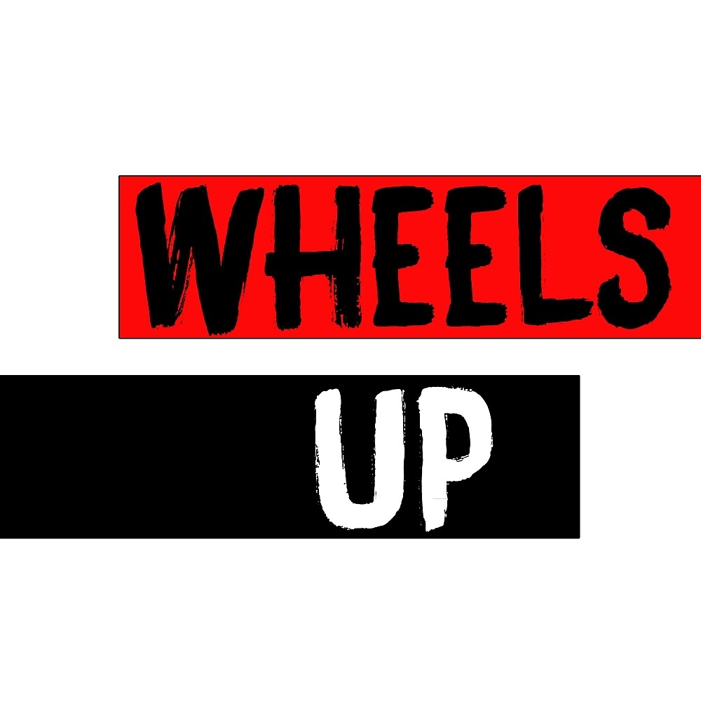 "Wheels Up" by spiderman Redbubble
