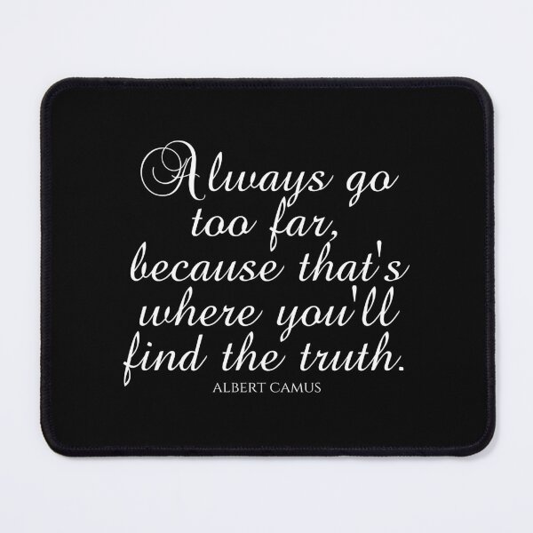 Item preview, Albert Camus Quotes - Always Go Too Far Because That's Where You'll Find The Truth designed and sold by PhiloJourney.