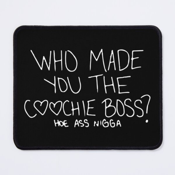 Item preview, Who Made You The Coochie Boss designed and sold by boibaby122.