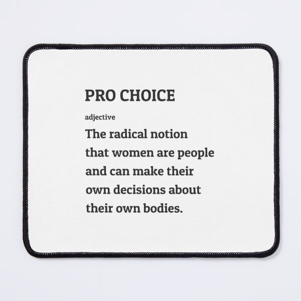 Item preview, Pro Choice Definition -The radical notion  that women are people  and can make their  own decisions about  their own bodies. designed and sold by Inspirationmotivation.