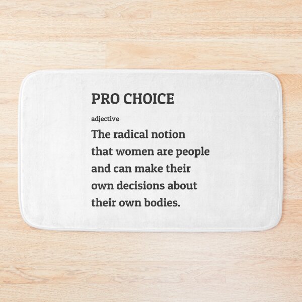 Item preview, Pro Choice Definition -The radical notion  that women are people  and can make their  own decisions about  their own bodies. designed and sold by Inspirationmotivation.