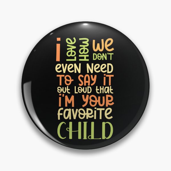 Item preview, I love how we don't even need to say it out loud that I'm your favorite child  designed and sold by HotYoga.